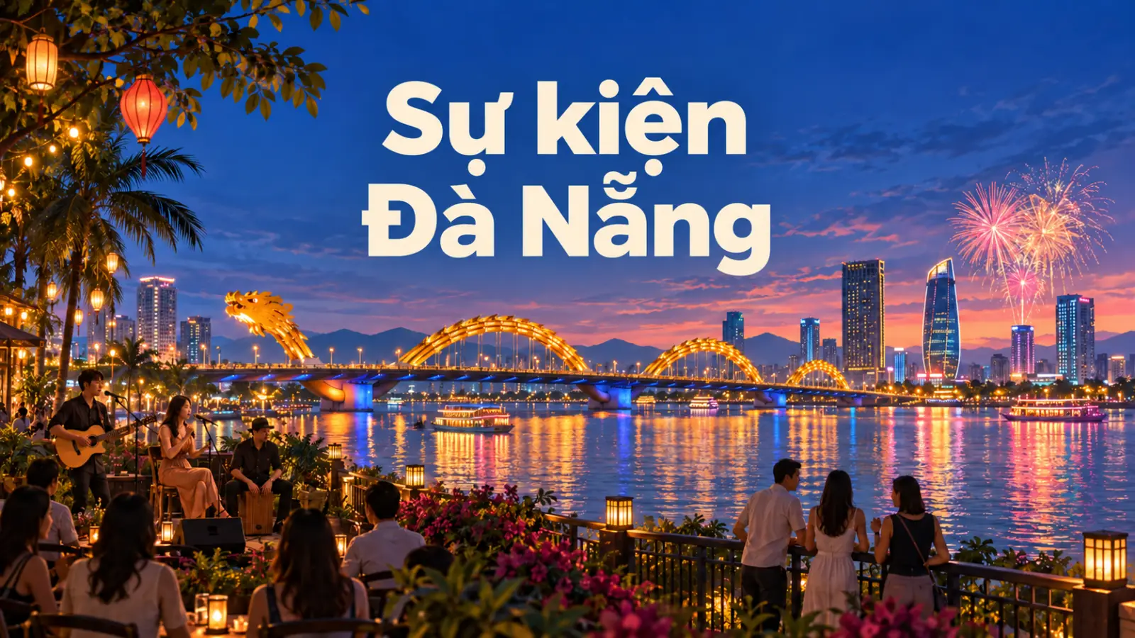 Sự kiện Đà Nẵng: lễ hội, nhạc sống và gặp gỡ cộng đồng
